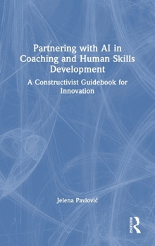 Hardcover Partnering with AI in Coaching and Human Skills Development: A Constructivist Guidebook for Innovation Book