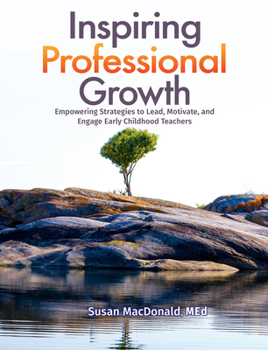 Paperback Inspiring Professional Growth: Empowering Strategies to Lead, Motivate, and Engage Early Childhood Teachers Book