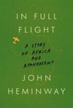 Hardcover In Full Flight: A Story of Africa and Atonement Book