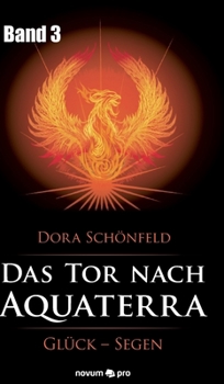 Hardcover Das Tor nach Aquaterra - Band 3: Glück - Segen [German] Book
