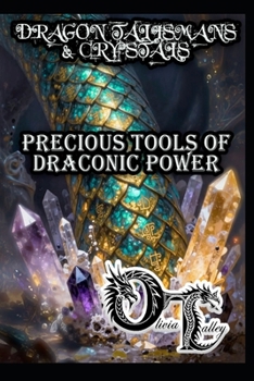 DRAGON TALISMANS & CRYSTALS: PRECIOUS TOOLS OF DRACONIC POWER (Olivia Talley's Dragon Magick)