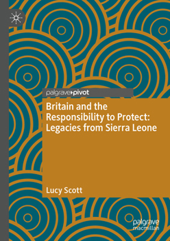 Hardcover Britain and the Responsibility to Protect: Legacies from Sierra Leone Book