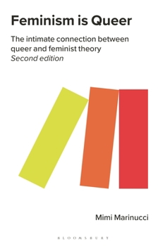 Paperback Feminism Is Queer: The Intimate Connection Between Queer and Feminist Theory Book
