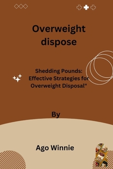 Paperback Overweight dispose: Shedding Pounds: Effective Strategies for Overweight Disposal Book