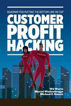 Paperback Customer Profit Hacking: Roadmap for putting the bottom line on top Book