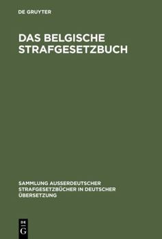 Hardcover Das belgische Strafgesetzbuch (Sammlung außerdeutscher Strafgesetzbücher in deutscher Übersetzung, 75) (German Edition) [German] Book