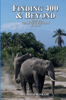 Paperback Finding 400 & Beyond: A Quest For The African Elephant & Beyond Book