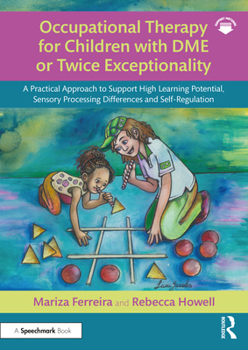 Paperback Occupational Therapy for Children with DME or Twice Exceptionality: A Practical Approach to Support High Learning Potential, Sensory Processing Differ Book