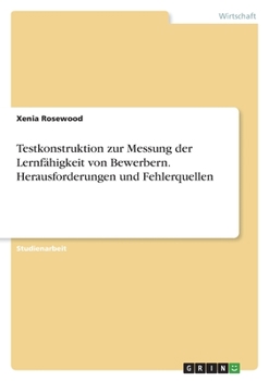 Testkonstruktion zur Messung der Lernfähigkeit von Bewerbern. Herausforderungen und Fehlerquellen