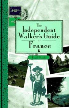 Paperback The Independent Walker's Guide to France: 35 Extraordinary Walks in 16 of France's Finest Regions Book