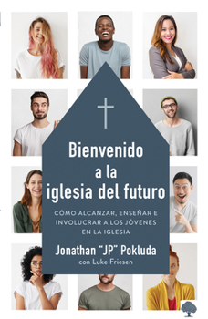 Paperback Bienvenido a la Iglesia del Futuro: Cómo Alcanzar, Enseñar E Involucrar a Los Jó Venes En La Iglesia / Welcoming the Future Church [Spanish] Book