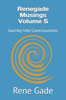 Paperback Renegade Musings Volume 5: Journey Into Consciousness Book