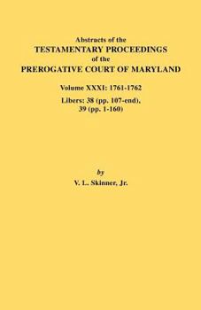 Paperback Abstracts of the Testamentary Proceedings of the Prerogative Court of Maryland. Volume XXXI: 1761-1762. Libers: 38 (Pp.107-End), 39 (Pp. 1-160) Book