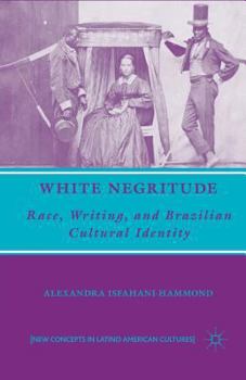 White Negritude: Race, Writing, and Brazilian Cultural Identity (New Concepts in Latino American Cultures)