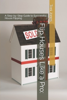 Paperback Flip Houses Like a Pro: A Step-by-Step Guide to Successful House Flipping Book