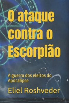 O ataque contra o Escorpião: A guerra dos eleitos do Apocalipse