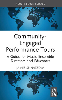 Paperback Community-Engaged Performance Tours: A Guide for Music Ensemble Directors and Educators Book
