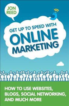 Paperback Get Up to Speed with Online Marketing: How to Use Websites, Blogs, Social Networking and Much More Book