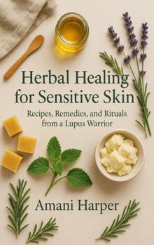 Paperback Herbal Healing for Sensitive Skin: Recipes, Remedies, and Rituals from a Lupus Warrior Book