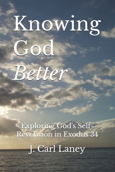 Paperback Knowing God Better: Exploring God's Self-Revelation in Exodus 34 Book