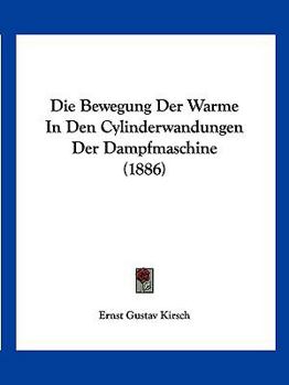 Paperback Die Bewegung Der Warme In Den Cylinderwandungen Der Dampfmaschine (1886) [German] Book