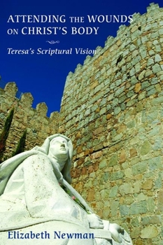 Hardcover Attending the Wounds on Christ's Body: Teresa's Scriptural Vision Book