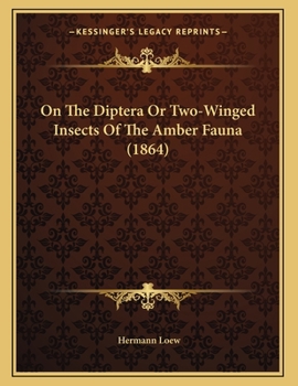 Paperback On The Diptera Or Two-Winged Insects Of The Amber Fauna (1864) Book