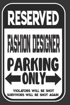 Paperback Reserved Fashion Designer Parking Only. Violators Will Be Shot. Survivors Will Be Shot Again: Blank Lined Notebook - Thank You Gift For Fashion Design Book