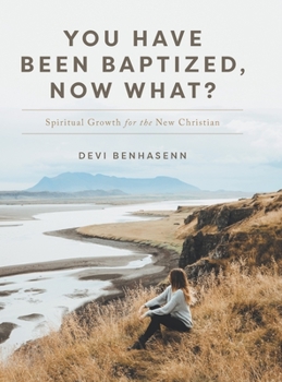 Hardcover You Have Been Baptized, Now What?: Spiritual Growth for the New Christian Book