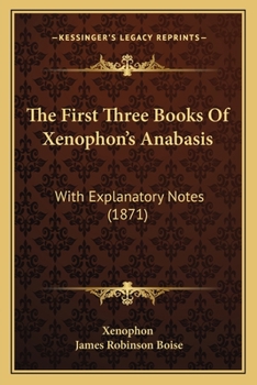 Paperback The First Three Books Of Xenophon's Anabasis: With Explanatory Notes (1871) Book