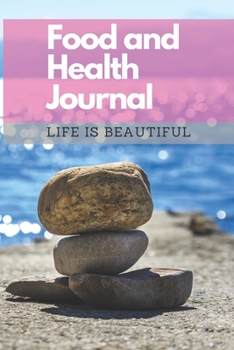 Food and Health Journal/Food Diary/Fitness Journal Notebook (Life is Beautiful): Record Eating, Plan Meals, Food Journal and Activity Tracker (111 Pages, 6 x 9)