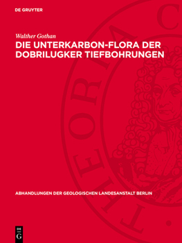 Hardcover Die Unterkarbon-Flora Der Dobrilugker Tiefbohrungen [German] Book