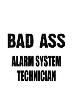 Paperback Bad Ass Alarm System Technician: Funny Alarm System Technician Notebook, Journal Gift, Diary, Doodle Gift or Notebook - 6 x 9 Compact Size- 109 Blank Book