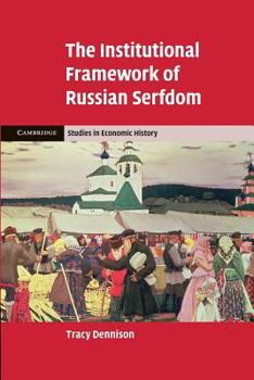 The Institutional Framework of Russian Serfdom - Book  of the Cambridge Studies in Economic History - Second Series