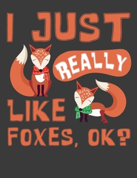 I Just Really Like Foxes, Ok?: Foxes 8.5" X 11" Notebook 110 Pages Wide Ruled