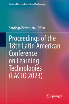 Hardcover Proceedings of the 18th Latin American Conference on Learning Technologies (Laclo 2023) Book