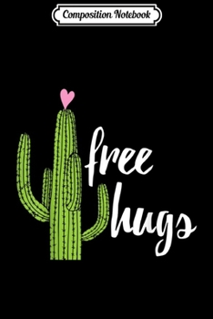 Composition Notebook: Free Hugs Cactus - Funny Succulent Gift Journal/Notebook Blank Lined Ruled 6x9 100 Pages