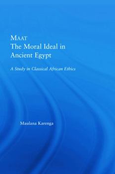Paperback Maat, the Moral Ideal in Ancient Egypt: A Study in Classical African Ethics Book