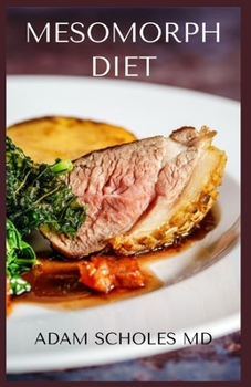 Paperback Mesomorph Diet: The Comprehensive Guide on Mesomorph Diet, Contains Meal Plan, Exercises & Workout Plan for Building a Better Body, Ga Book