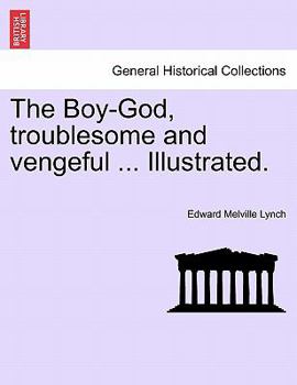 Paperback The Boy-God, Troublesome and Vengeful ... Illustrated. Book