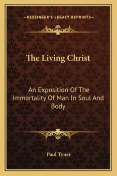 Paperback The Living Christ: An Exposition Of The Immortality Of Man In Soul And Body Book