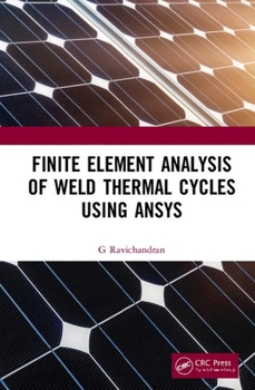 Hardcover Finite Element Analysis of Weld Thermal Cycles Using ANSYS Book
