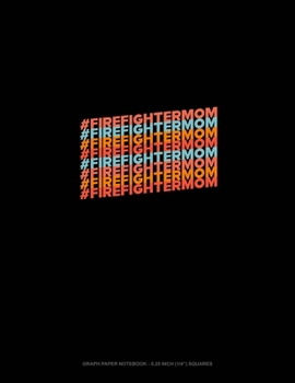 Paperback #FirefighterMom: Graph Paper Notebook - 0.25 Inch (1/4") Squares Book