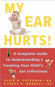 Paperback My Ear Hurts!: A Complete Guide to Understanding and Treating Your Child's Ear Infections Book