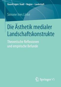 Paperback Die Ästhetik Medialer Landschaftskonstrukte: Theoretische Reflexionen Und Empirische Befunde [German] Book