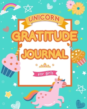 Paperback Unicorn Gratitude Journal for Girls: A Journal to Teach Children to Practice Gratitude and Mindfulness. Daily Journal with Prompts for Kids. Girl Unic Book