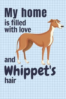 Paperback My home is filled with love and Whippet's hair: For Whippet Dog fans Book