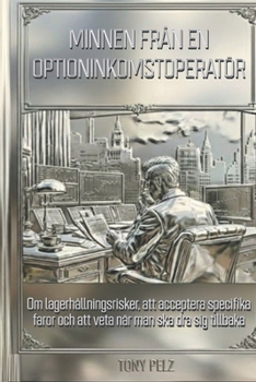 MINNEN FRÅN EN OPTIONINKOMSTOPERATÖR: Om lagerhållningsrisker, att acceptera specifika faror och att veta när man ska dra sig tillbaka (Swedish Edition)