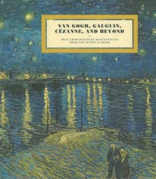 Hardcover Van Gogh, Gauguin, Cezanne, and Beyond: Post-Impressionist Masterpieces from the Musee D'Orsay Book