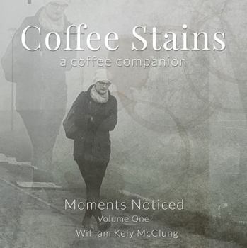 Coffee Stains: A coffee companion of moments noticed (Coffee Stains: The Coffee Companion Series)